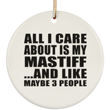 All I Care About Is My Mastiff - Circle Ornament