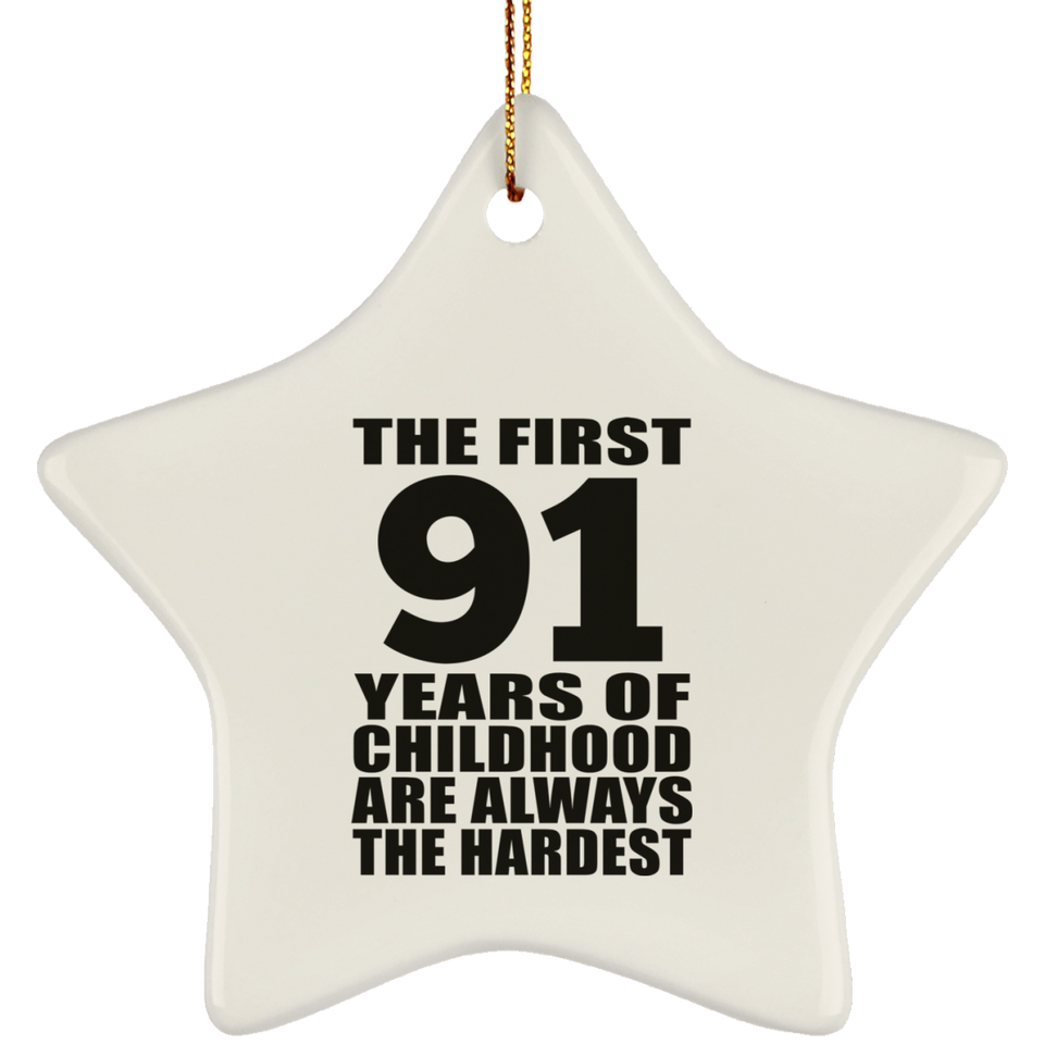 91st Birthday First 91 Years of Childhood Are The Hardest - Star Ornament