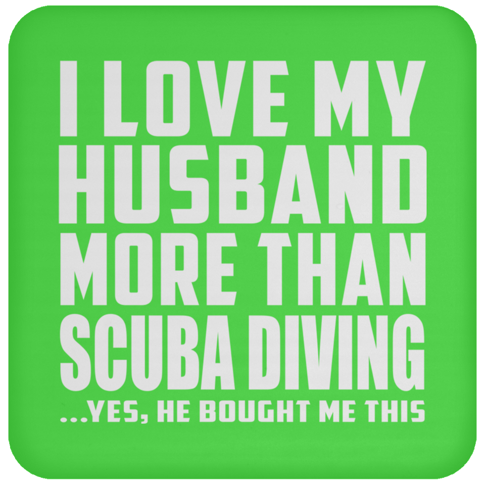 I Love My Husband More Than Scuba Diving - Drink Coaster