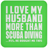 I Love My Husband More Than Scuba Diving - Drink Coaster