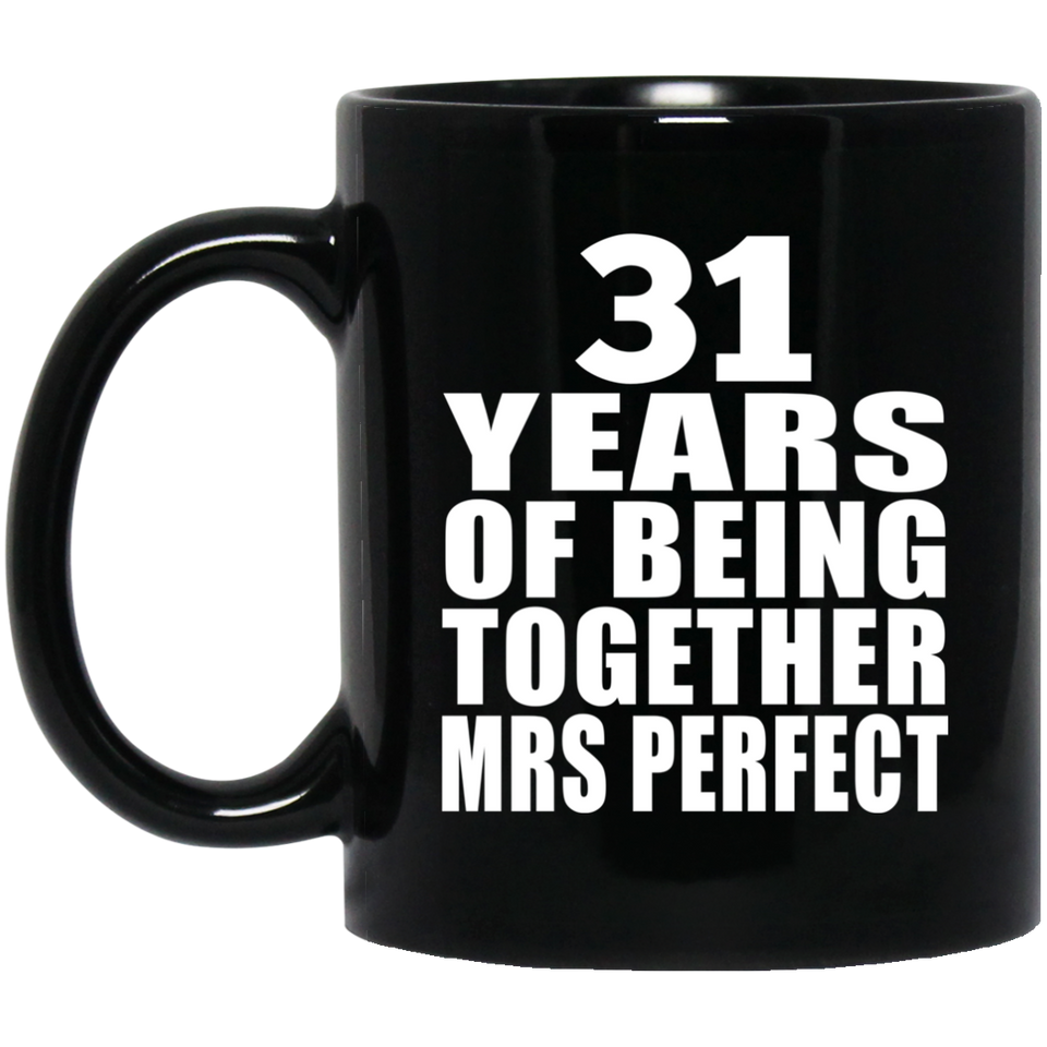 31st Anniversary 31 Years Of Being Mrs Perfect - 11 Oz Coffee Mug Black