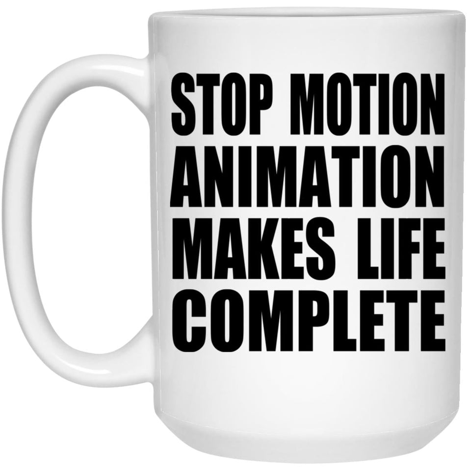 Stop Motion Animation Makes Life Complete - 15oz Coffee Mug