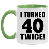 80th Birthday I Turned 40 Twice - 11oz Accent Mug Green