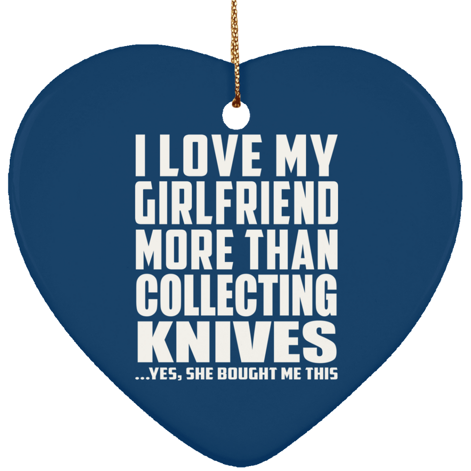 I Love My Girlfriend More Than Collecting Knives - Heart Ornament