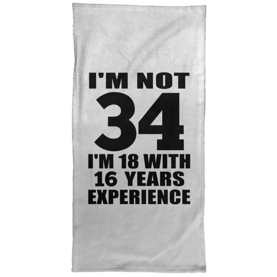 34th Birthday I'm Not 34 I'm 18 With 16 Years Experience - Hand Towel