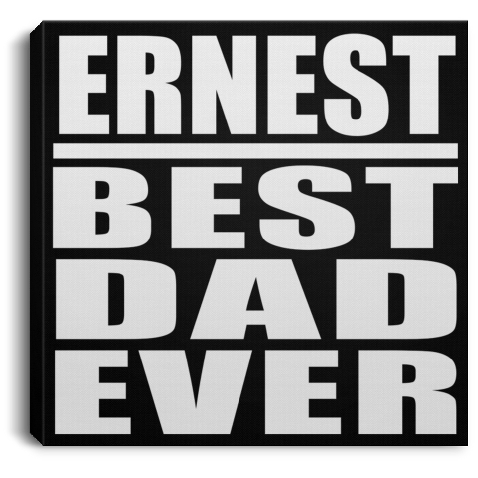 Ernest Best Dad Ever - Canvas Square