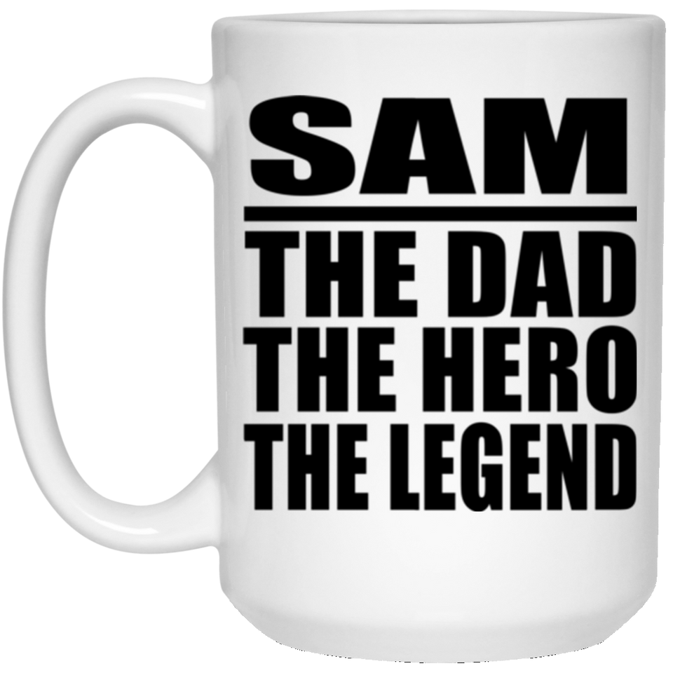 Sam The Dad The Hero The Legend - 15 Oz Coffee Mug