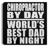 Chiropractor By Day World's Best Dad By Night - Canvas Square