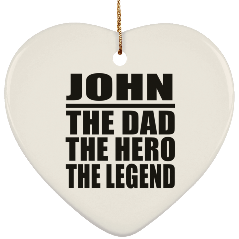 John The Dad The Hero The Legend - Heart Ornament