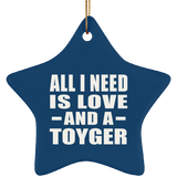 All I Need Is Love And A Toyger - Star Ornament
