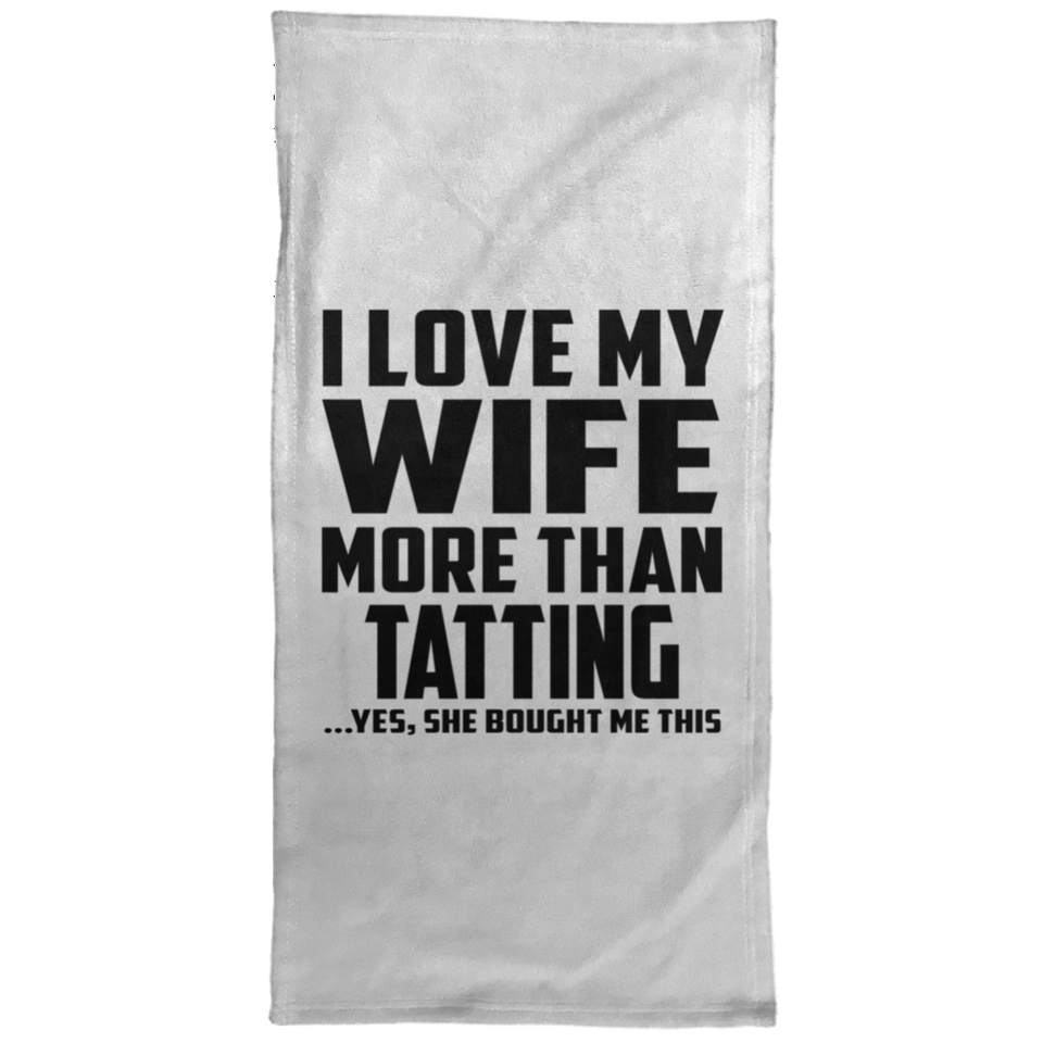 I Love My Wife More Than Tatting - Hand Towel