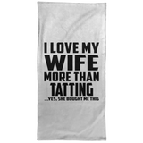 I Love My Wife More Than Tatting - Hand Towel