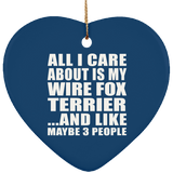 All I Care About Is My Wire Fox Terrier - Heart Ornament