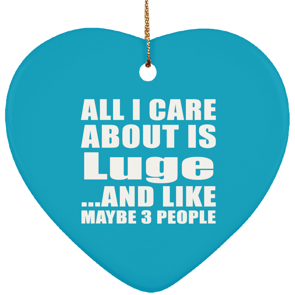 All I Care About Is Luge - Heart Ornament