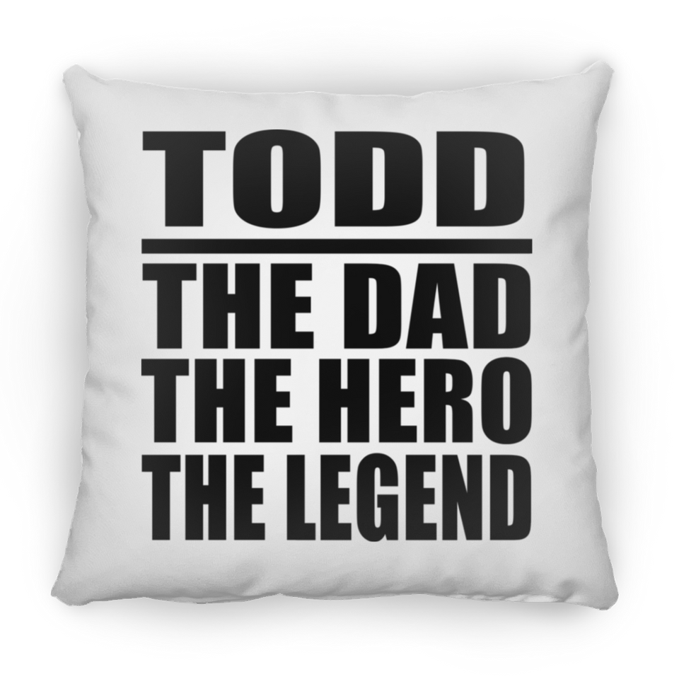 Todd The Dad The Hero The Legend - Throw Pillow