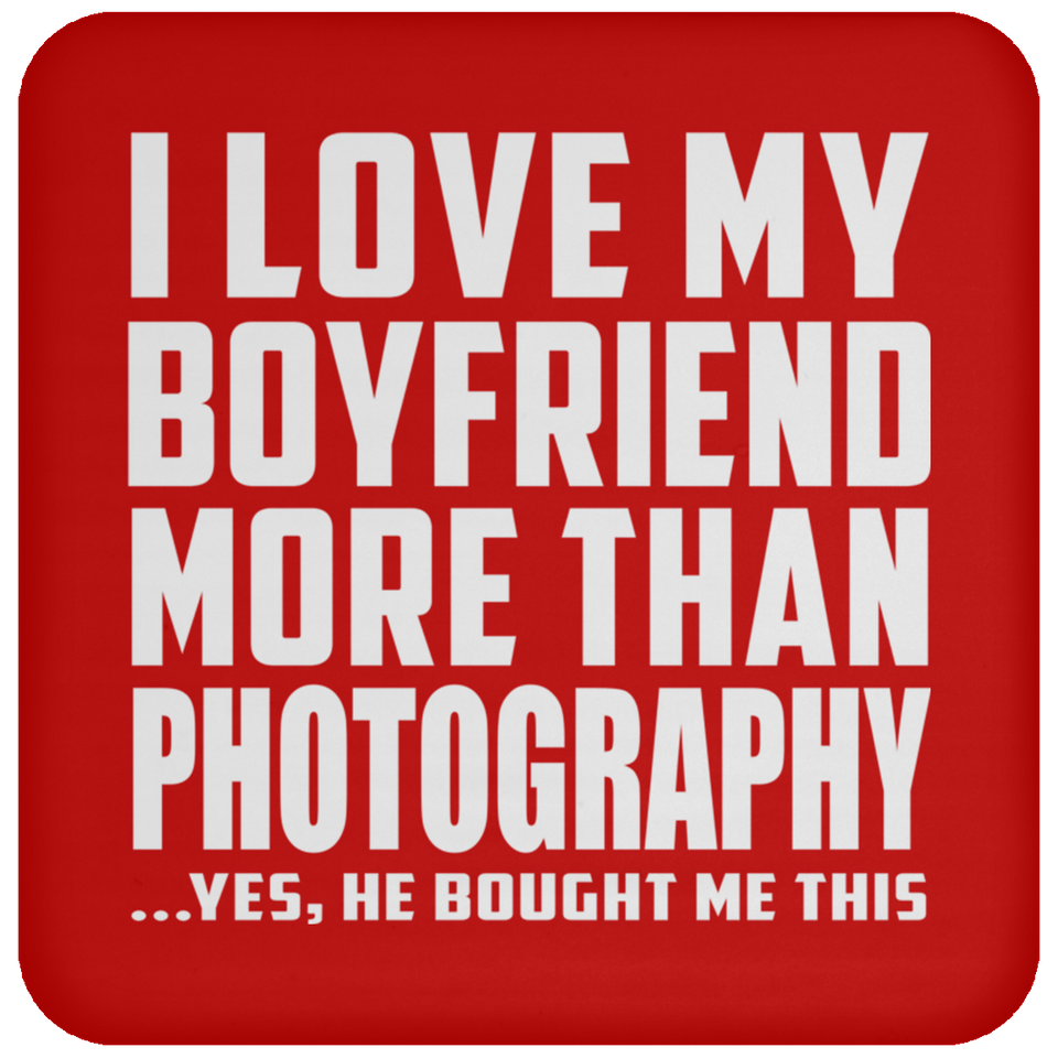 I Love My Boyfriend More Than Photography - Drink Coaster