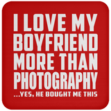 I Love My Boyfriend More Than Photography - Drink Coaster
