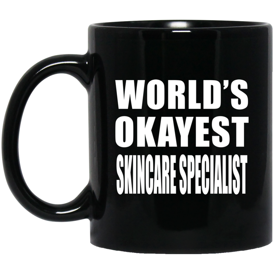 World's Okayest Skincare Specialist - 11 Oz Coffee Mug Black