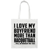I Love My Boyfriend More Than Racquetball - Tote Bag White