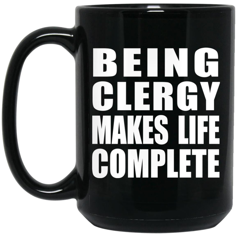 Being Clergy Makes Life Complete - 15oz Coffee Mug Black