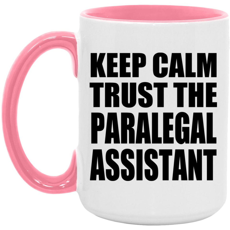 Keep Calm and Trust The Paralegal Assistant - 15oz Accent Mug Pink