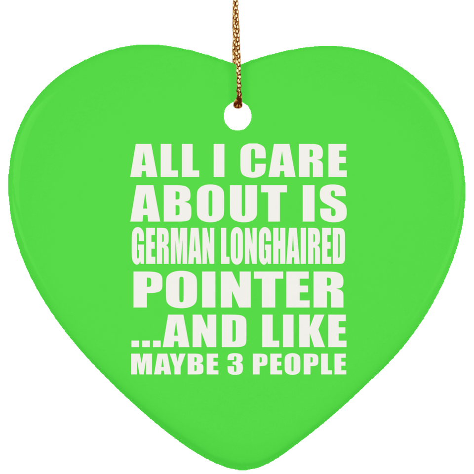 All I Care About Is German Longhaired Pointer - Heart Ornament