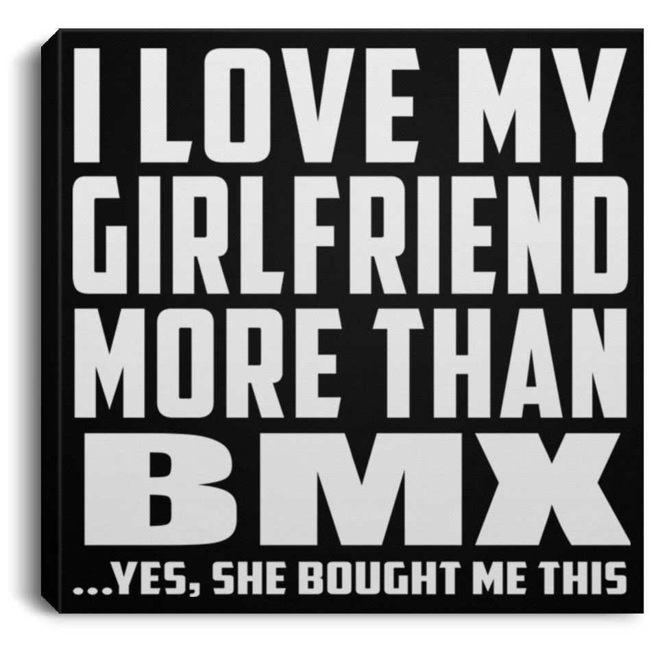 I Love My Girlfriend More Than BMX - Canvas Square