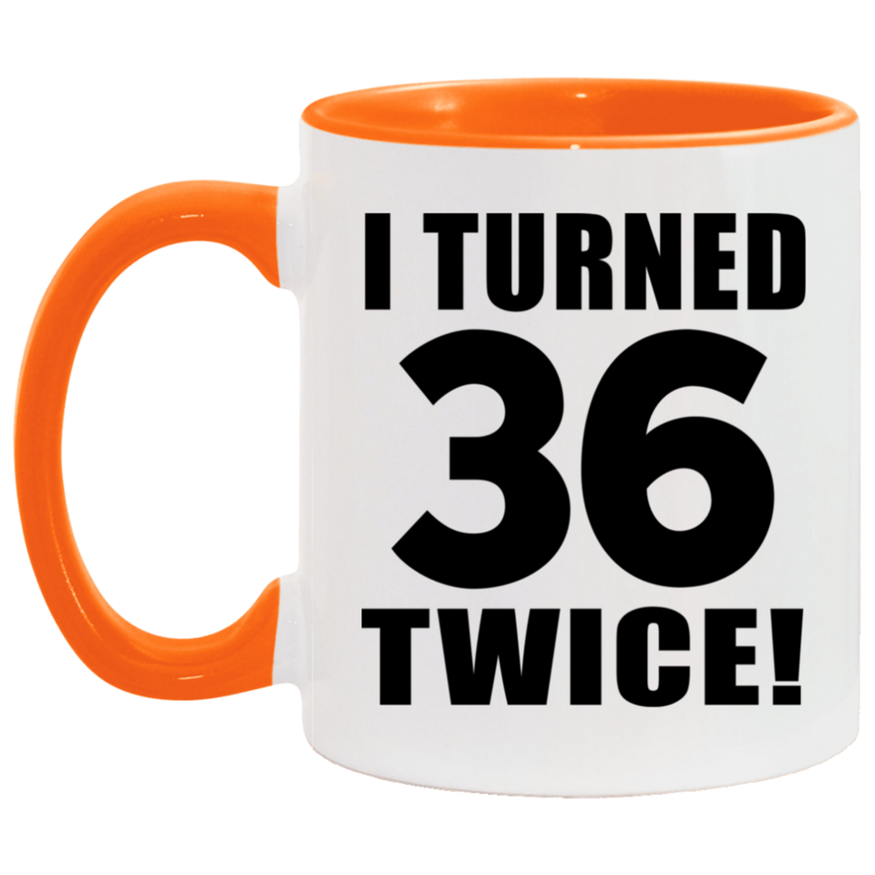 72nd Birthday I Turned 36 Twice - 11oz Accent Mug Orange