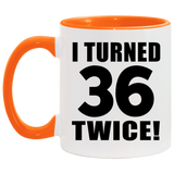 72nd Birthday I Turned 36 Twice - 11oz Accent Mug Orange