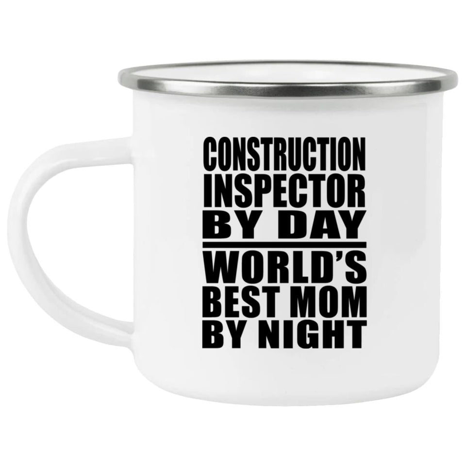 Construction Inspector By Day World's Best Mom By Night - 12oz Camping Mug