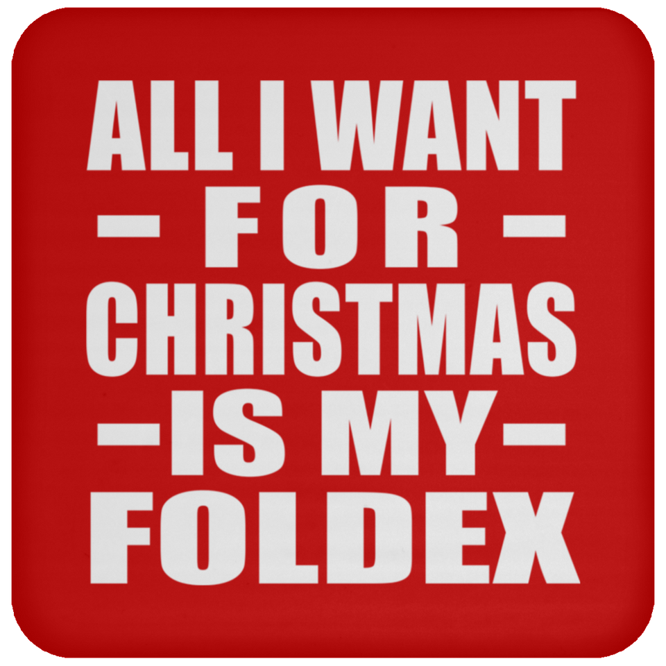 All I Want For Christmas Is My Foldex - Coaster