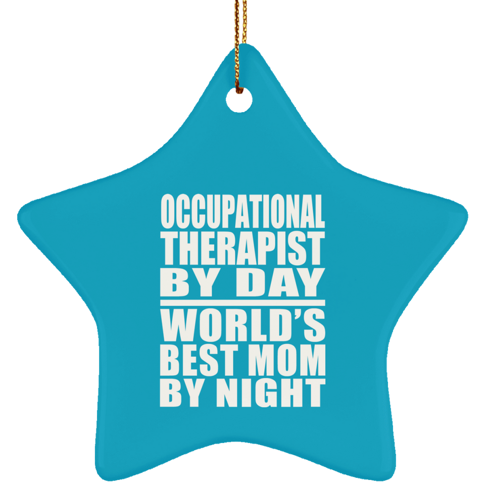 Occupational Therapist By Day World's Best Mom By Night - Star Ornament