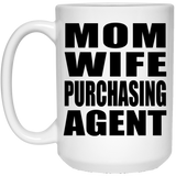 Mom Wife Purchasing Agent - 15oz Coffee Mug