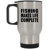 Fishing Makes Life Complete - Travel Mug Silver
