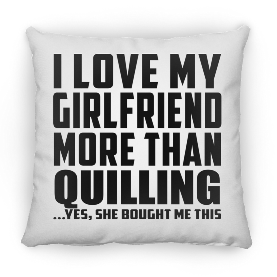I Love My Girlfriend More Than Quilling - Throw Pillow