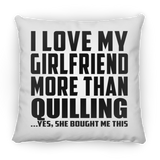 I Love My Girlfriend More Than Quilling - Throw Pillow