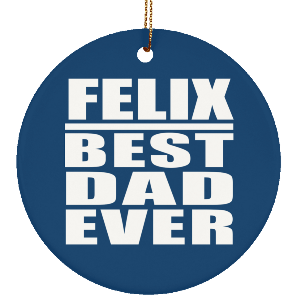 Felix Best Dad Ever - Circle Ornament