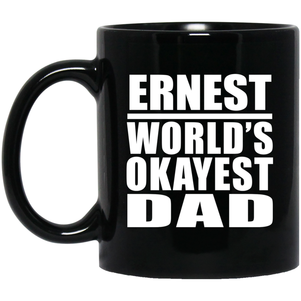 Ernest World's Okayest Dad - 11 Oz Coffee Mug Black