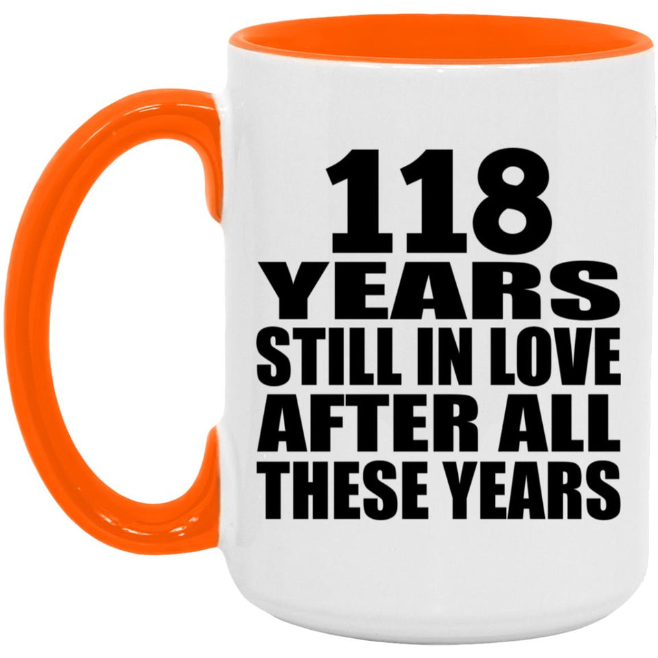 118th Anniversary 118 Years Still In Love After These Years - 15oz Accent Mug Orange