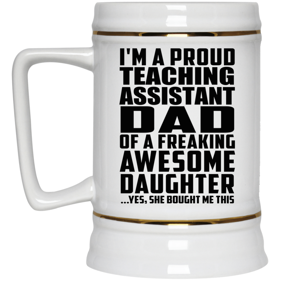 Proud Teaching Assistant Dad Of Awesome Daughter - Beer Stein