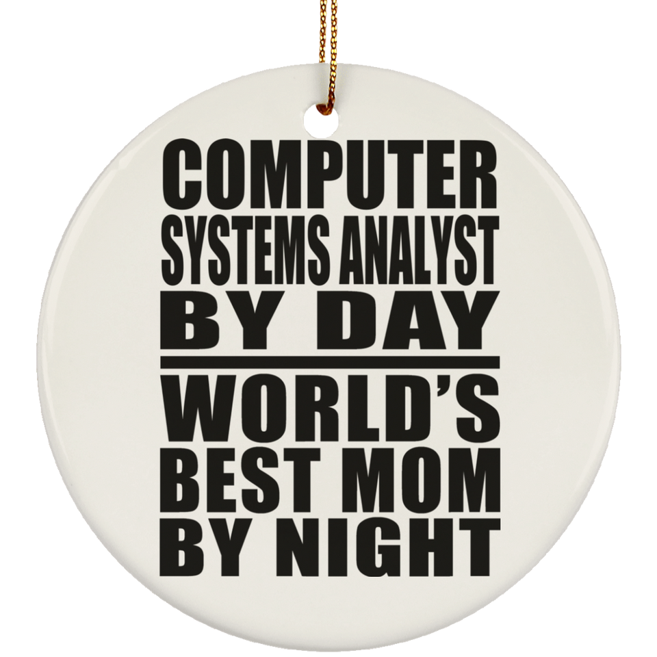 Computer Systems Analyst By Day World's Best Mom By Night - Circle Ornament