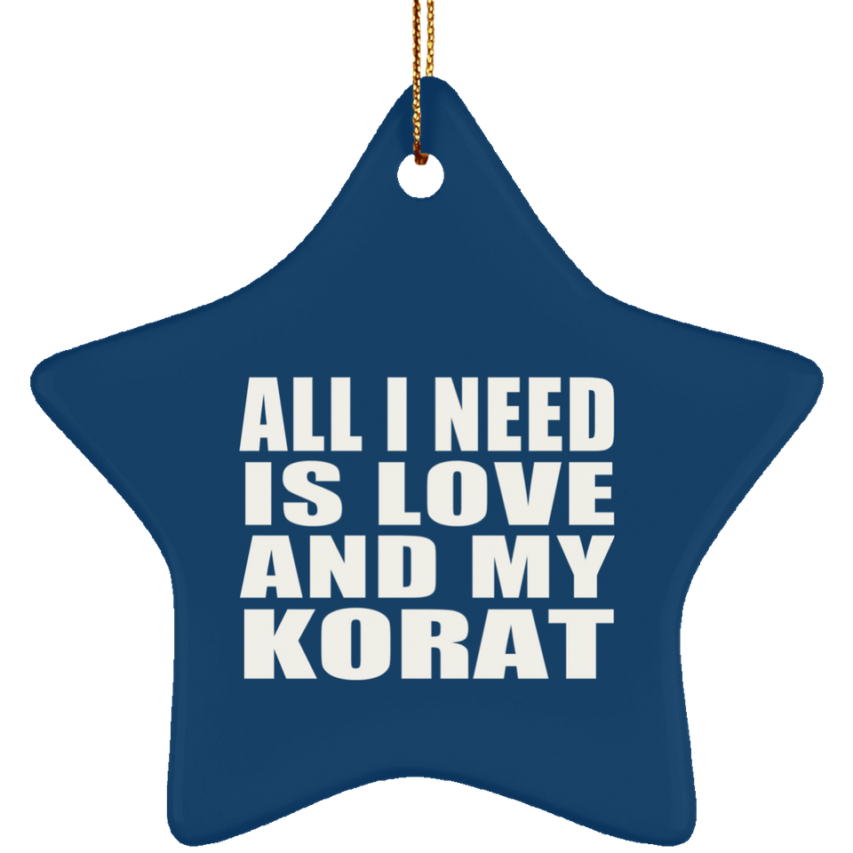 All I Need Is Love And My Korat - Star Ornament