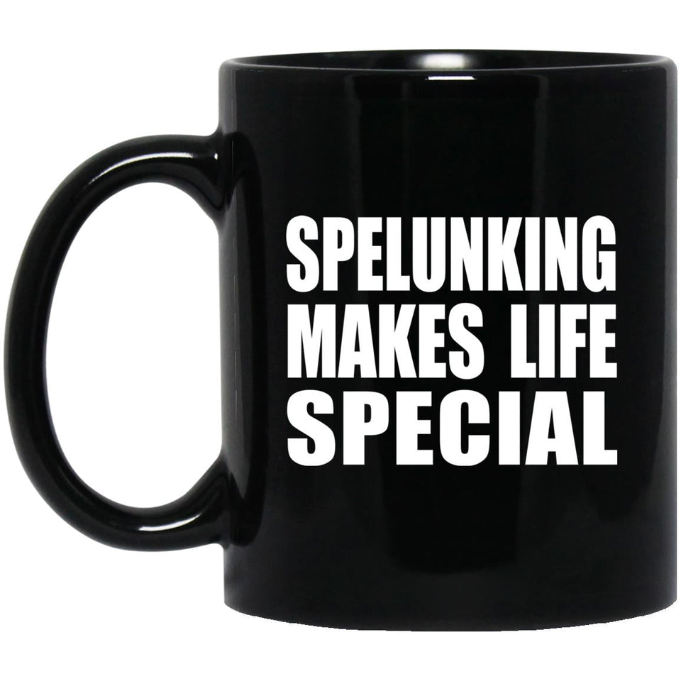 Spelunking Makes Life Special - 11oz Coffee Mug Black