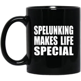Spelunking Makes Life Special - 11oz Coffee Mug Black