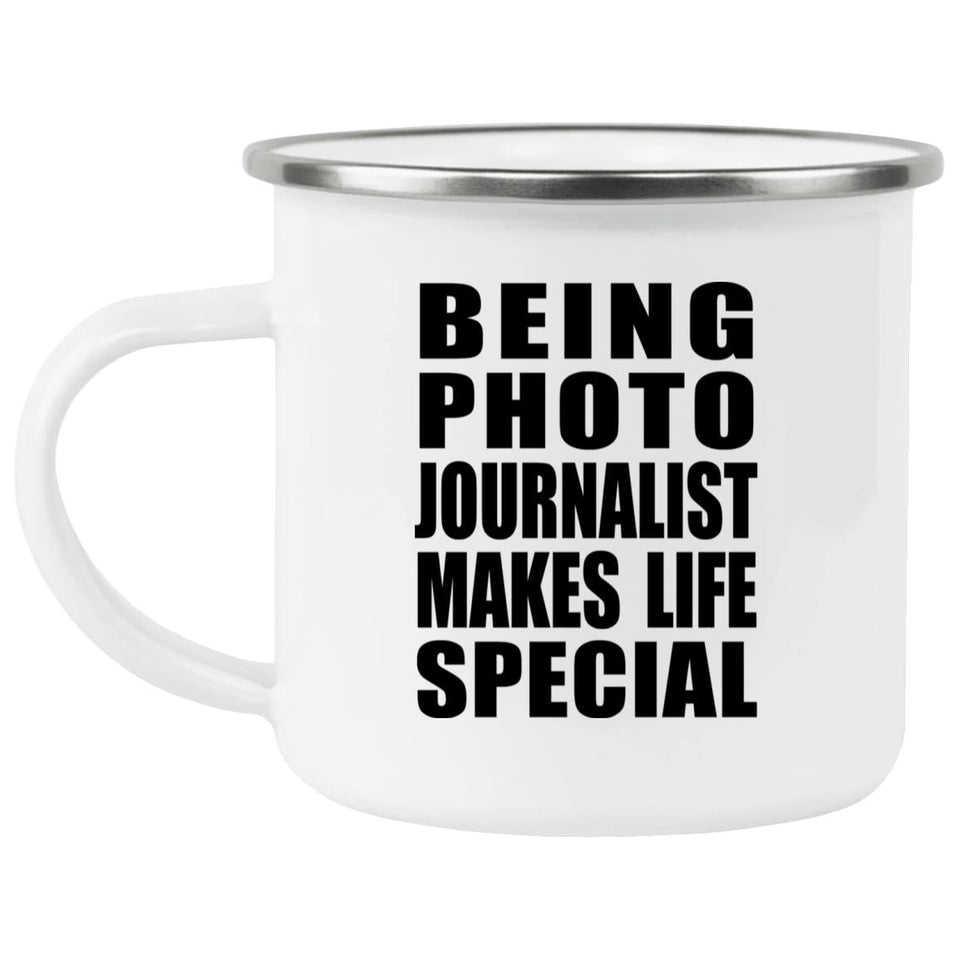 Being Photo Journalist Makes Life Special - 12oz Camping Mug