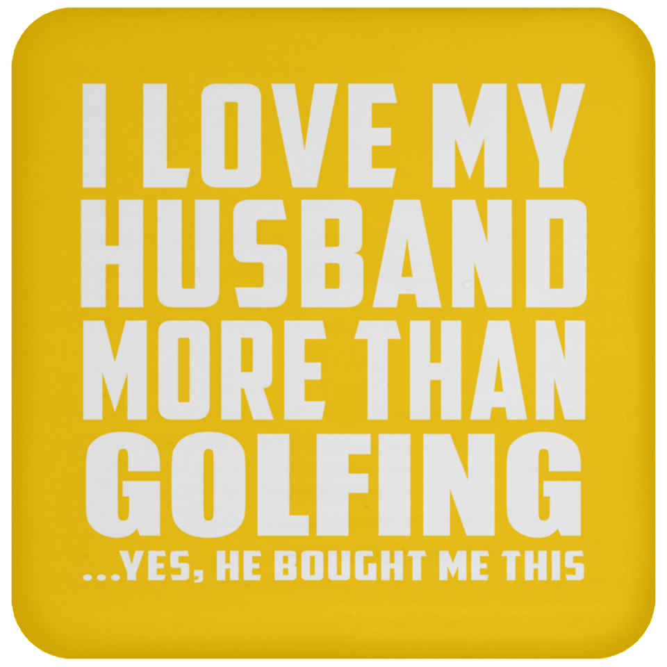 I Love My Husband More Than Golfing - Drink Coaster