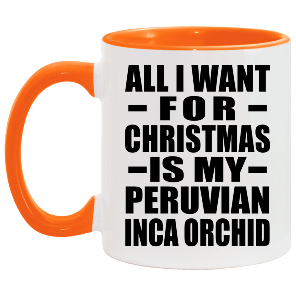All I Want For Christmas Is My Peruvian Inca Orchid - 11oz Accent Mug Orange