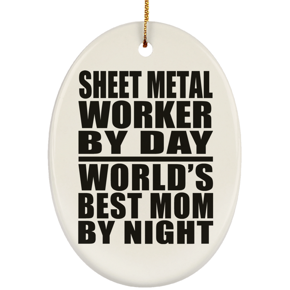 Sheet Metal Worker By Day World's Best Mom By Night - Oval Ornament