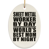 Sheet Metal Worker By Day World's Best Mom By Night - Oval Ornament