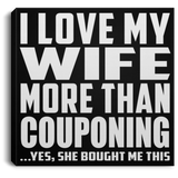 I Love My Wife More Than Couponing - Canvas Square